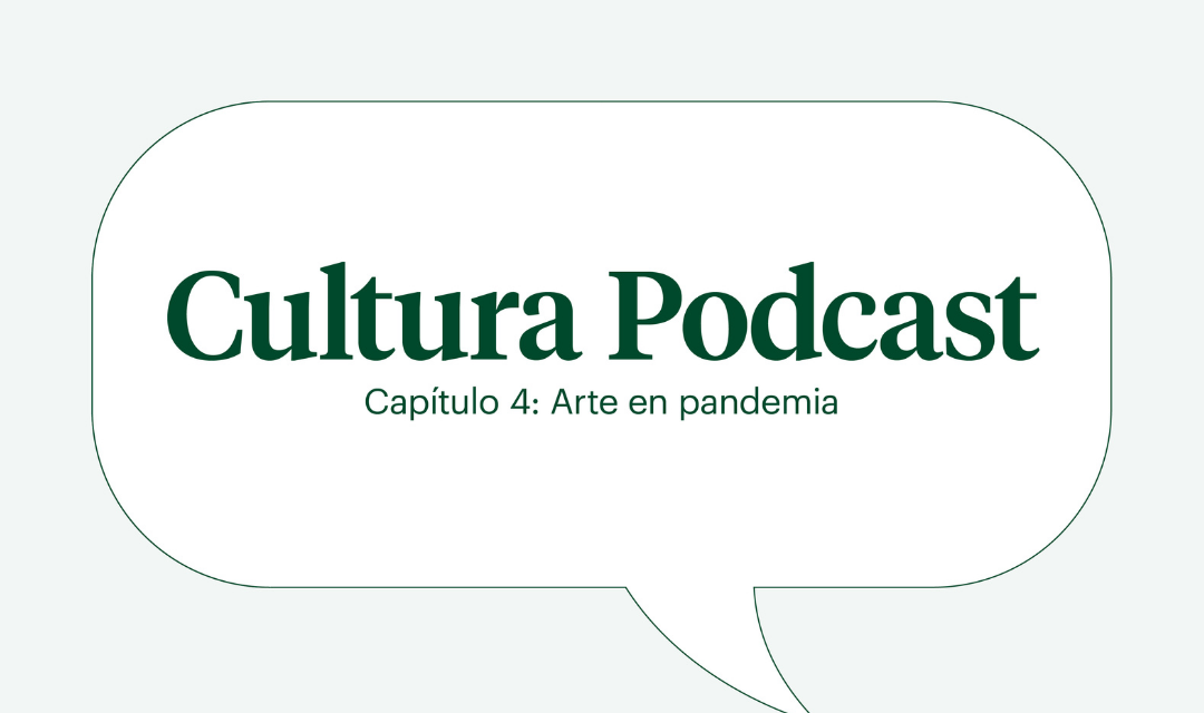 Cultura podcast cap 4 : “Arte en pandemia”